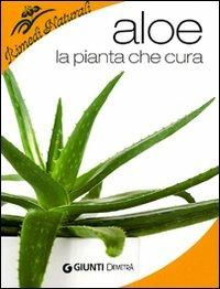 Aloe. La pianta che cura: virtù, proprietà e applicazioni terapeutiche - Liane M. Ledwon - Libro Demetra 2009, Rimedi naturali | Libraccio.it
