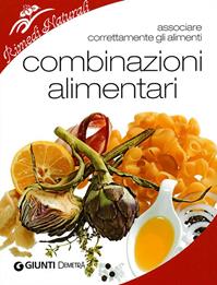 Combinazioni alimentari. Associare correttamente gli alimenti  - Libro Demetra 2009, Rimedi naturali | Libraccio.it