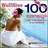 Tutto wellness. 100 consigli per il benessere e la bellezza