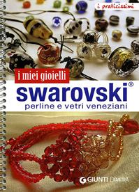 I miei gioielli swarovski. Perline e vetri veneziani. Ediz. illustrata  - Libro Demetra 2011, Praticissimi | Libraccio.it