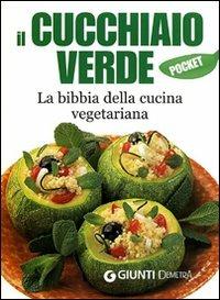 Il cucchiaio verde. La bibbia della cucina vegetariana. Ediz. illustrata  - Libro Demetra 2009, Cucina Pocket | Libraccio.it