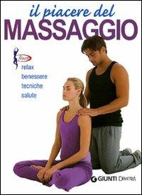 Il piacere del massaggio. Relax, benessere, tecniche, salute  - Libro Demetra 2009, Fitness | Libraccio.it