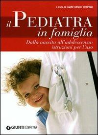 Il pediatra in famiglia. Dalla nascita all'adolescenza: istruzioni per l'uso  - Libro Demetra 2009, In famiglia | Libraccio.it