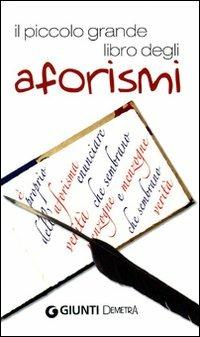 Il piccolo grande libro degli aforismi  - Libro Demetra 2009, Aforismi | Libraccio.it