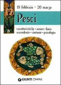 Pesci. Caratteristiche, amore, luna, ascendente, sintonie, psicologia  - Libro Demetra 2009, Segni zodiacali | Libraccio.it