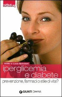 Iperglicemia e diabete. Prevenzione, farmaci o stile di vita? - Attilio Speciani, Luca Speciani - Libro Demetra 2010, I libri di eurosalus | Libraccio.it