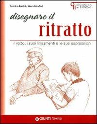 Disegnare il ritratto. Il volto, i suoi lineamenti e le sue espressioni - Severino Baraldi, Marco Franchini - Libro Demetra 2010, Accademia del disegno | Libraccio.it