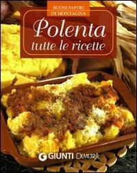 Polenta. Tutte le ricette  - Libro Demetra 2010, Buoni sapori di montagna | Libraccio.it