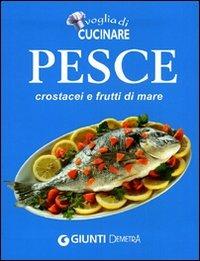 Voglia di cucinare Pesce, crostacei e frutti di mare  - Libro Demetra 2010, Compatti cucina | Libraccio.it