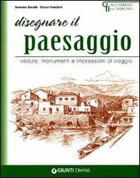 Disegnare paesaggi. Vedute, monumenti e impressioni di viaggio - Severino Baraldi, Marco Franchini - Libro Demetra 2010, Accademia del disegno | Libraccio.it