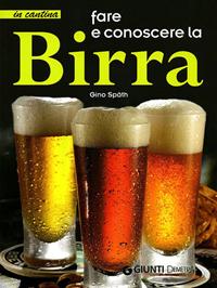 Fare e conoscere la birra - Gino Spath - Libro Demetra 2010, In cantina | Libraccio.it