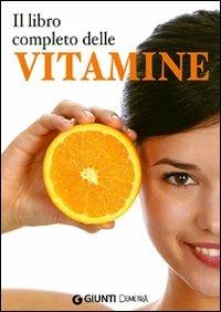 Il libro completo delle vitamine  - Libro Demetra 2010, Naturalmente medicina | Libraccio.it