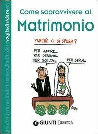 Come sopravvivere al matrimonio  - Libro Demetra 2010, Voglia di ridere | Libraccio.it