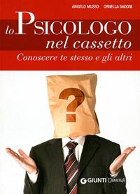 Lo psicologo nel cassetto. Conoscere te stesso e gli altri - Angelo Musso, Ornella Gadoni - Libro Demetra 2011, Salute in famiglia | Libraccio.it