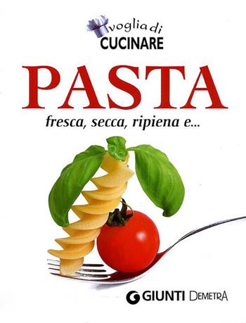 Voglia di cucinare pasta. Fresca, secca, ripiena e...  - Libro Demetra 2010, Compatti cucina | Libraccio.it