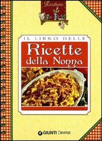 Il libro delle ricette della nonna  - Libro Demetra 2010, Ricettario | Libraccio.it