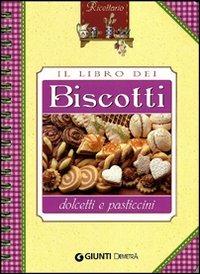 Il libro dei biscotti, dolcetti e pasticcini  - Libro Demetra 2010, Ricettario | Libraccio.it