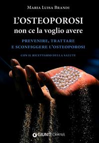 L'osteoporosi non ce la voglio avere. Prevenire, trattare e sconfiggere l'osteoporosi. Con il ricettario della salute - Maria Luisa Brandi - Libro Demetra 2011, Tavola della salute | Libraccio.it