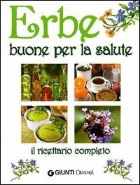 Erbe buone per la salute. Il ricettario completo  - Libro Demetra 2010, Salute in cucina | Libraccio.it