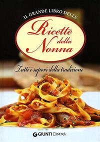Il grande libro delle ricette della nonna. Tutti i sapori della tradizione  - Libro Demetra 2010, Grandi libri | Libraccio.it
