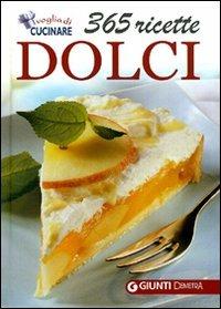 Dolci. 365 ricette  - Libro Demetra 2011, Voglia di cucinare | Libraccio.it