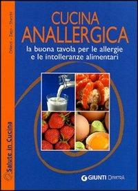 Cucina anallergica. La buona tavola per le allergie e le intolleranze alimentari - Olga Orlandi, Fabio Zago, Emanuela Stucchi - Libro Demetra 2011, Salute in cucina | Libraccio.it