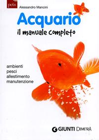 Acquario. Il manuale completo - Alessandro Mancini - Libro Demetra 2011, Gli imperdibili | Libraccio.it