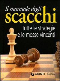 Il manuale degli scacchi. Tutte le strategie e le mosse vincenti  - Libro Demetra 2010, Best Seller Compatti | Libraccio.it
