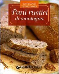 Pani rustici di montagna  - Libro Demetra 2011, Buoni sapori di montagna | Libraccio.it