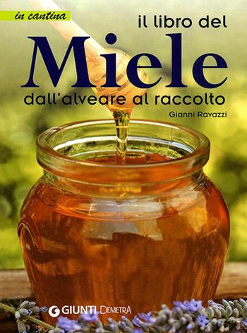 Il libro del miele. Dall'alveare al raccolto - Gianni Ravazzi - Libro Demetra 2011, In cantina | Libraccio.it