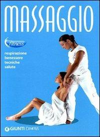 Massaggio. Respirazione, benessere, tecniche, salute  - Libro Demetra 2011, Fitness | Libraccio.it