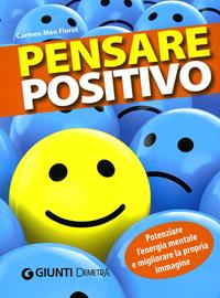 Pensare positivo. Potenziare l'energia mentale e migliorare la propria immagine - Carmen Meo Fiorot - Libro Demetra 2011, Best Seller Pocket | Libraccio.it