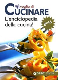 Voglia di cucinare. L'enciclopedia della cucina! Gold  - Libro Demetra 2011, Voglia di cucinare | Libraccio.it