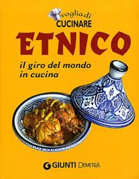 Voglia di cucinare. Etnico. Il giro del mondo in cucina  - Libro Demetra 2011, Compatti cucina | Libraccio.it