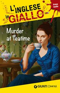 Murder at teatime. I racconti che migliorano il tuo inglese! Livello 1 - Alison Romer, Oliver Astley, Barry Hamilton - Libro Demetra 2012, L' inglese in giallo | Libraccio.it