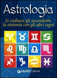 Astrologia. Lo zodiaco, gli ascendenti, la sintonia con gli altri segni  - Libro Demetra 2011, Best Seller Pocket | Libraccio.it