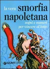 La vera smorfia napoletana. Sogni e numeri per vincere al lotto