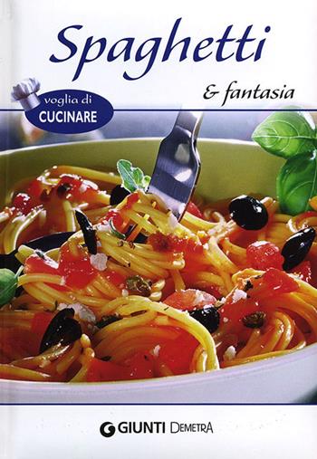 Spaghetti e fantasia  - Libro Demetra 2012, Voglia di cucinare | Libraccio.it