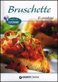 Bruschette e crostoni  - Libro Demetra 2012, Voglia di cucinare | Libraccio.it