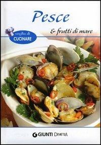 Pesce e frutti di mare  - Libro Demetra 2012, Voglia di cucinare | Libraccio.it
