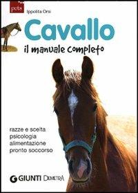 Cavallo. Il manuale completo - Ippolita Orsi - Libro Demetra 2012, Gli imperdibili | Libraccio.it