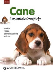 Cane. Il manuale completo. Scelta, razze, alimentazione, salute