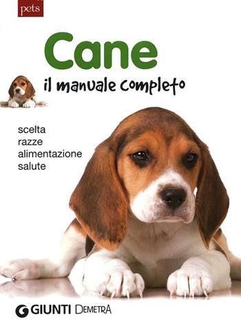 Cane. Il manuale completo. Scelta, razze, alimentazione, salute  - Libro Demetra 2012, Gli imperdibili | Libraccio.it