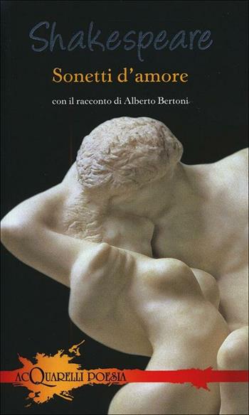 Sonetti d'amore. Con il racconto di Alberto Bertoni - William Shakespeare - Libro Demetra 2012, Acquarelli poesia | Libraccio.it