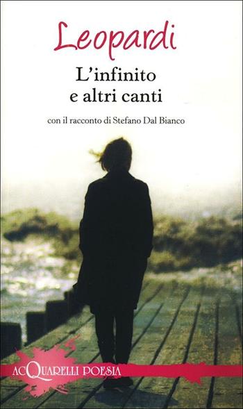 L' infinito e altri canti. Con il racconto di Stefano Dal Bianco - Giacomo Leopardi, Stefano Dal Bianco - Libro Demetra 2012, Acquarelli poesia | Libraccio.it