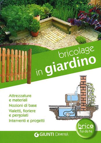 Bricolage in giardino. Attrezzature e materiali, nozioni di base, vialetti, pergole, fioriere, interventi e progetti - Marco G. La Viola, Gianluca Larroux, Sara Pivetta - Libro Demetra 2012, Bricolage e fai da te | Libraccio.it