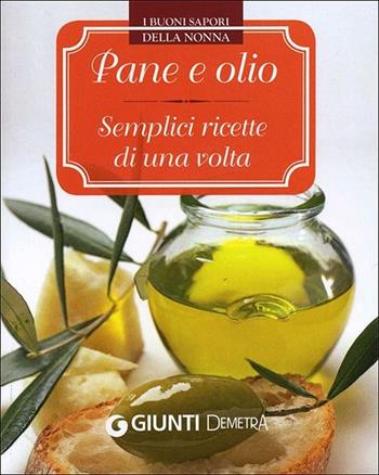 Pane e olio. Semplici ricette di una volta  - Libro Demetra 2012, I buoni sapori della nonna | Libraccio.it