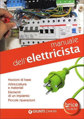 Manuale dell'elettricista. Nozioni di base, attrezzatura e materiali. Elementi di un impianto, piccole riparazioni - Alberto Scarabelli, Daniela Nahum - Libro Demetra 2012, Bricolage e fai da te | Libraccio.it