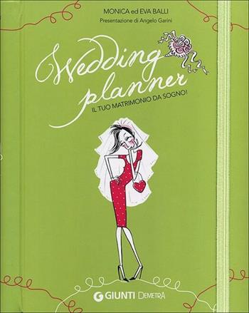 Wedding planner. Il mio matrimonio da sogno - Monica Balli, Eva Balli - Libro Demetra 2012 | Libraccio.it