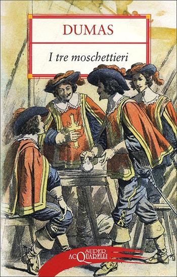 I tre moschettieri - Alexandre Dumas - Libro Demetra 2012, Superacquarelli | Libraccio.it